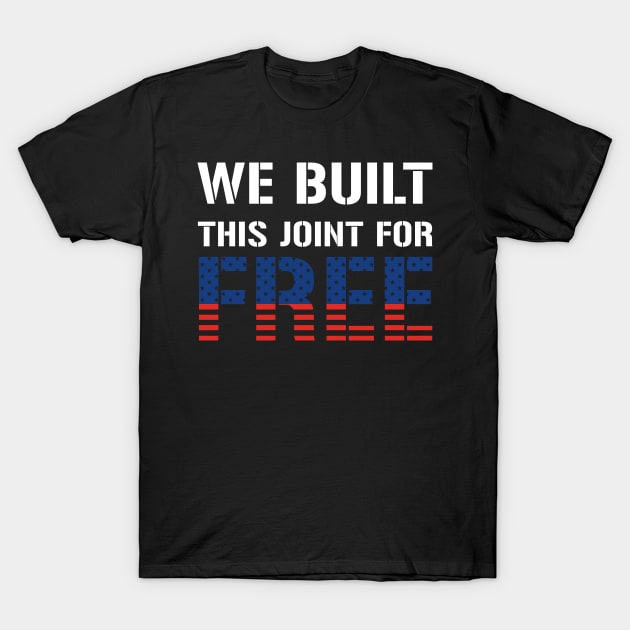 We Built This Joint For Free T-Shirt by CF.LAB.DESIGN